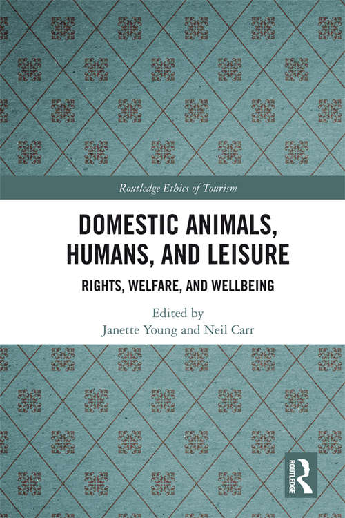 Book cover of Domestic Animals, Humans, and Leisure: Rights, Welfare, and Wellbeing (Routledge Research in the Ethics of Tourism Series)