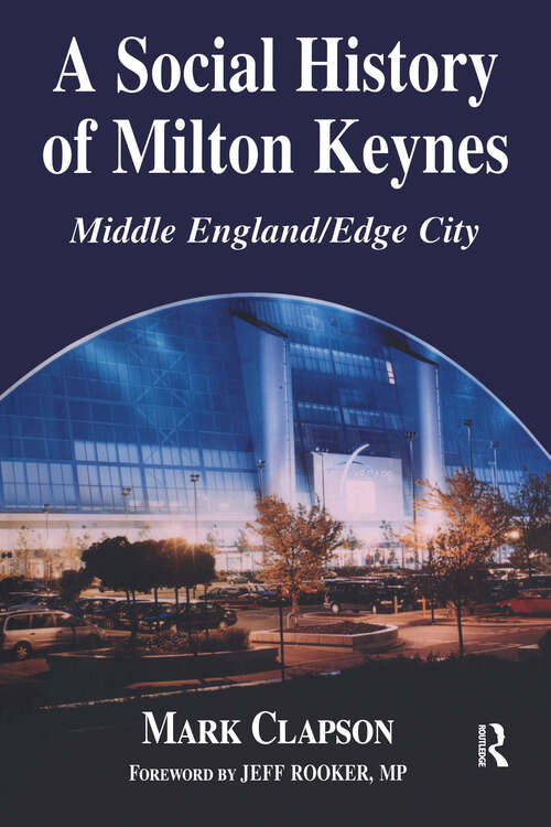 Book cover of A Social History of Milton Keynes: Middle England/Edge City (British Politics and Society)