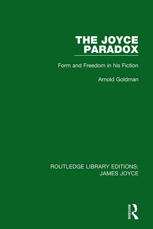 Book cover of The Joyce Paradox: Form and Freedom in his Fiction (Routledge Library Editions: James Joyce)