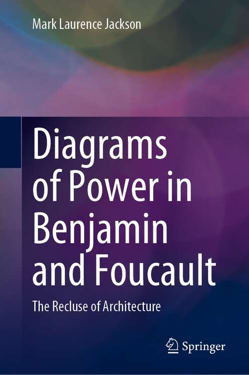 Book cover of Diagrams of Power in Benjamin and Foucault: The Recluse of Architecture (1st ed. 2022)