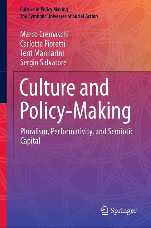 Book cover of Culture and Policy-Making: Pluralism, Performativity, and Semiotic Capital (1st ed. 2021) (Culture in Policy Making: The Symbolic Universes of Social Action)