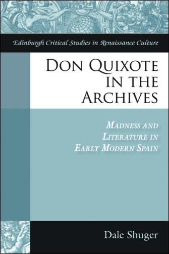Book cover of Don Quixote in the Archives: Madness and Literature in Early Modern Spain (Edinburgh Critical Studies in Renaissance Culture)