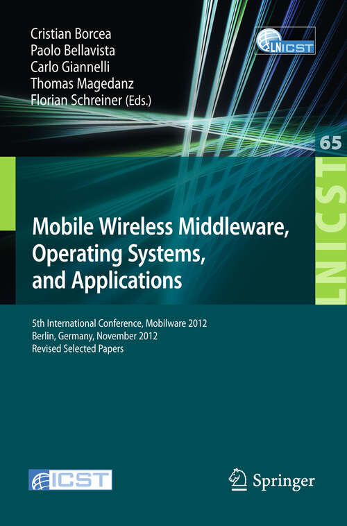 Book cover of Mobile Wireless Middleware, Operating Systems, and Applications: 5th International Conference, Mobilware 2012, Berlin, Germany, November 13-14, 2012, Revised Selected Papers (2013) (Lecture Notes of the Institute for Computer Sciences, Social Informatics and Telecommunications Engineering #65)