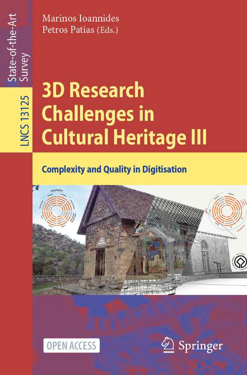 Book cover of 3D Research Challenges in Cultural Heritage III: Complexity and Quality in Digitisation (1st ed. 2023) (Lecture Notes in Computer Science #13125)