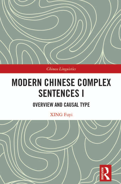 Book cover of Modern Chinese Complex Sentences I: Overview and Causal Type (Chinese Linguistics)