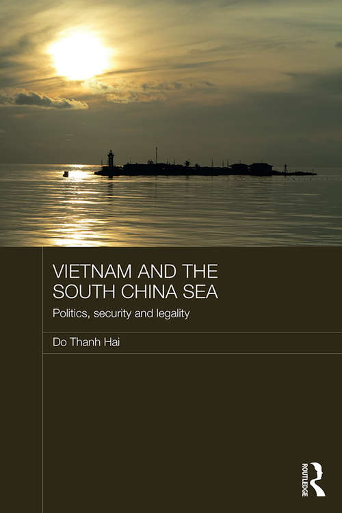 Book cover of Vietnam and the South China Sea: Politics, Security and Legality (Routledge Security in Asia Pacific Series)
