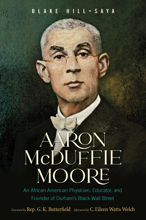 Book cover of Aaron McDuffie Moore: An African American Physician, Educator, and Founder of Durham's Black Wall Street