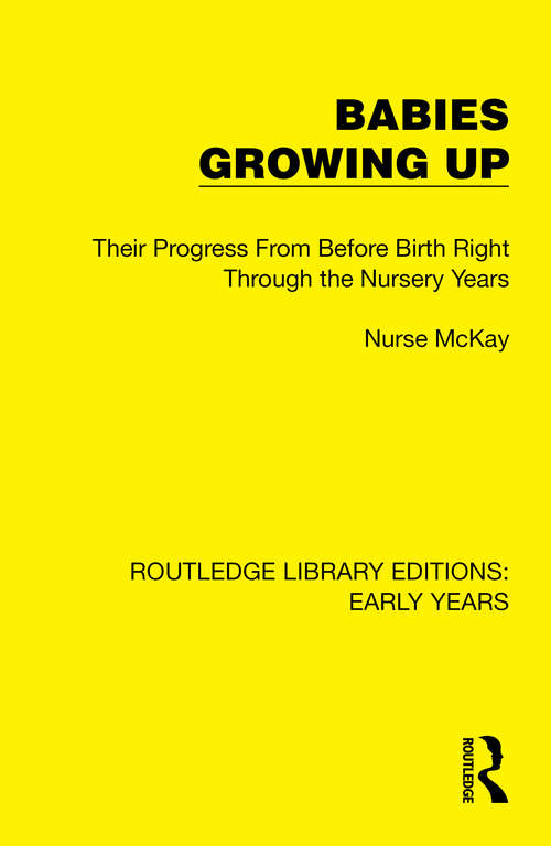 Book cover of Babies Growing Up: Their Progress From Before Birth Right Through the Nursery Years (Routledge Library Editions: Early Years)