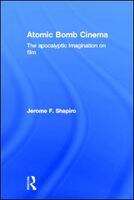 Book cover of Atomic Bomb Cinema: The Apocalyptic Imagination on Film