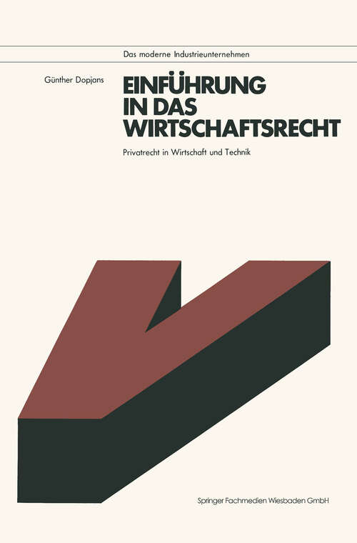 Book cover of Einführung in das Wirtschaftsrecht: Privatrecht in Wirtschaft und Technik mit Anleitungen zur Lösung praktischer Fälle (1978) (Das moderne Industrieunternehmen)