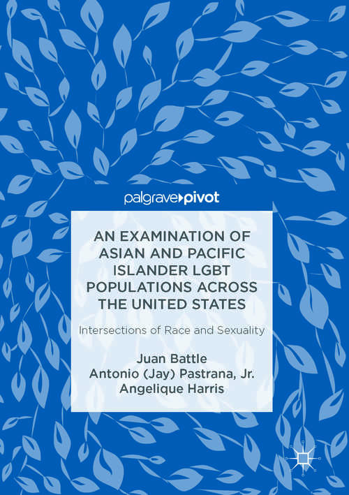 Book cover of An Examination of Asian and Pacific Islander LGBT Populations Across the United States: Intersections of Race and Sexuality (1st ed. 2090)