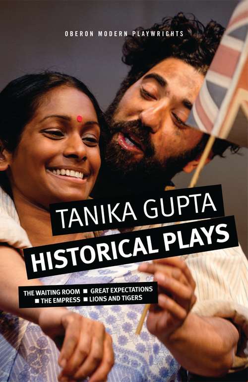 Book cover of Tanika Gupta: Historical Plays (Oberon Modern Playwrights)
