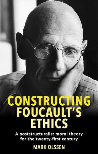 Book cover of Constructing Foucault's ethics: A poststructuralist moral theory for the twenty-first century