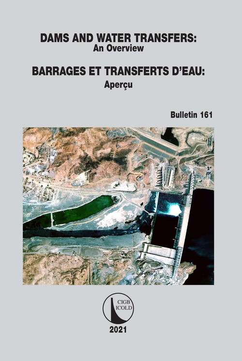 Book cover of Dams and Water Transfers – An Overview / Barrages et Transferts d’Eau - Aperçu (ICOLD Bulletins Series #161)