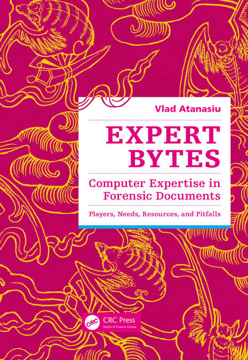Book cover of Expert Bytes: Computer Expertise in Forensic Documents - Players, Needs, Resources and Pitfalls