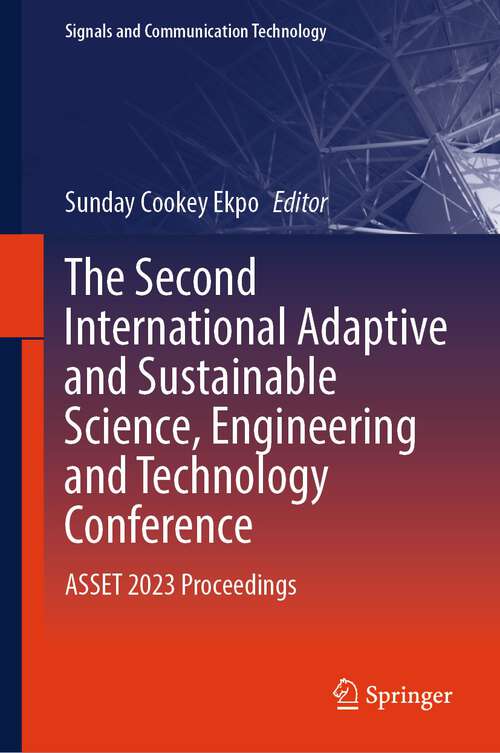 Book cover of The Second International Adaptive and Sustainable Science, Engineering and Technology Conference: ASSET 2023 Proceedings (2024) (Signals and Communication Technology)