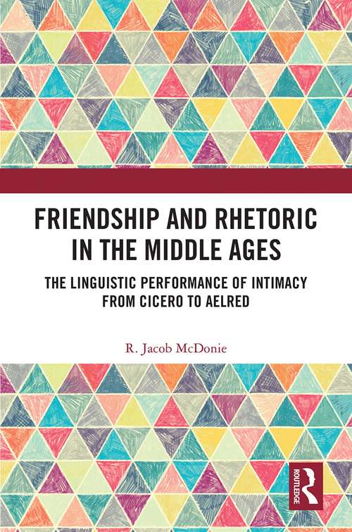 Book cover of Friendship and Rhetoric in the Middle Ages: The Linguistic Performance of Intimacy from Cicero to Aelred
