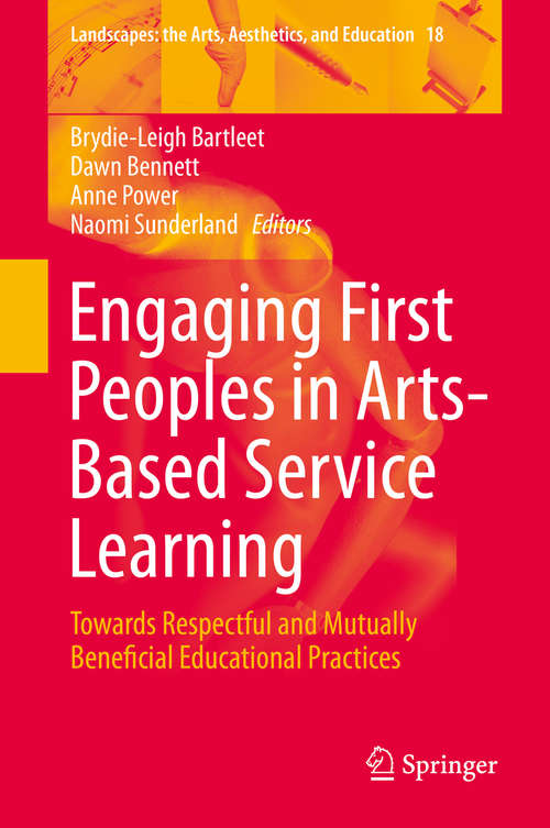 Book cover of Engaging First Peoples in Arts-Based Service Learning: Towards Respectful and Mutually Beneficial Educational Practices (1st ed. 2016) (Landscapes: the Arts, Aesthetics, and Education #18)