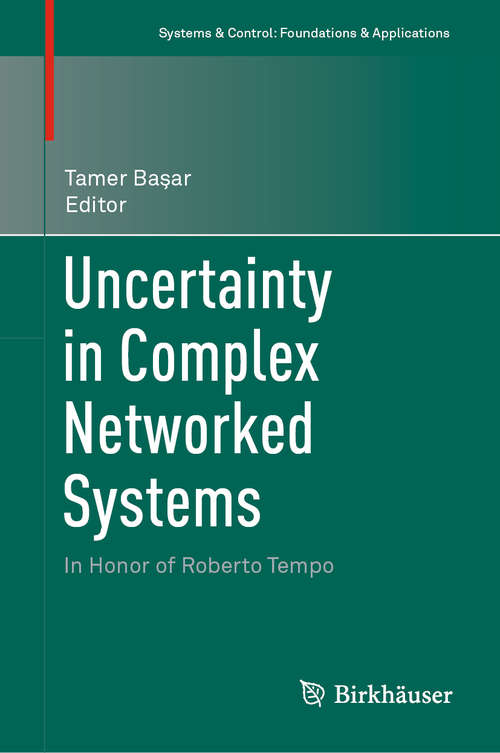 Book cover of Uncertainty in Complex Networked Systems: In Honor of Roberto Tempo (1st ed. 2018) (Systems & Control: Foundations & Applications)