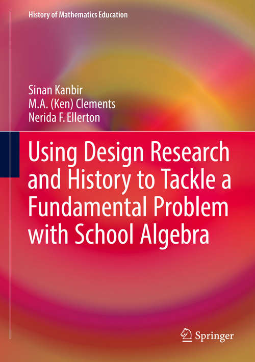 Book cover of Using Design Research and History to Tackle a Fundamental Problem with School Algebra (History of Mathematics Education)