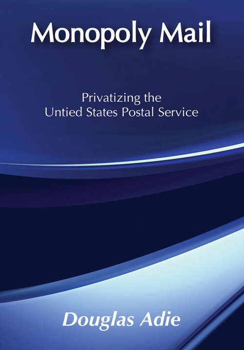 Book cover of Monopoly Mail: Privatizing the United States Postal Service