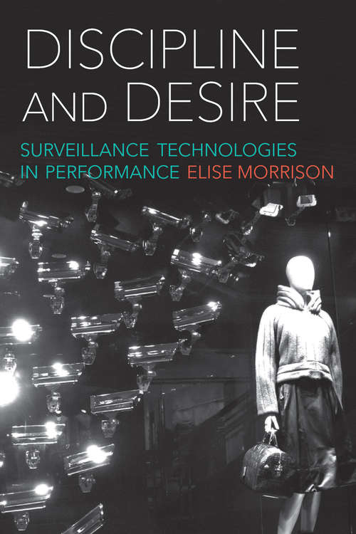 Book cover of Discipline and Desire: Surveillance Technologies in Performance