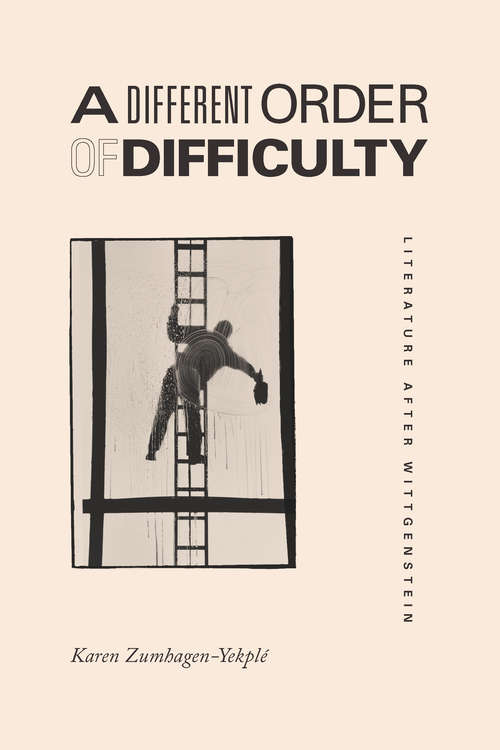 Book cover of A Different Order of Difficulty: Literature after Wittgenstein