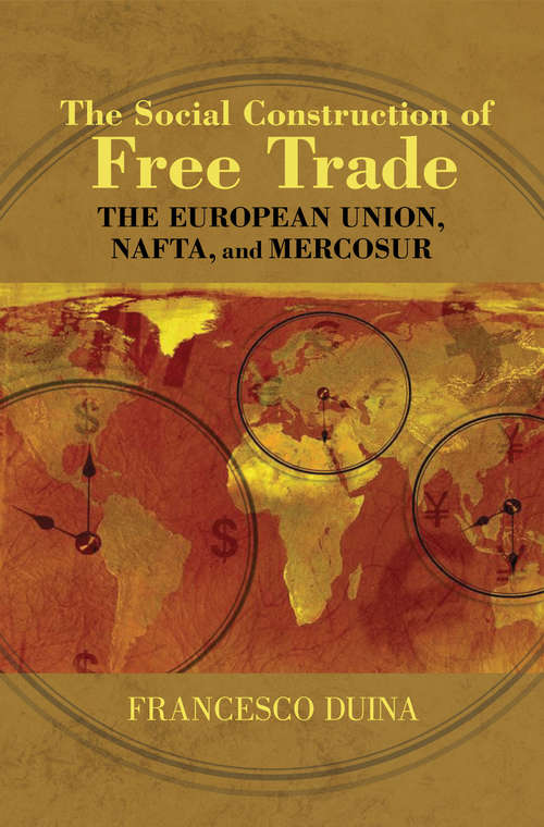 Book cover of The Social Construction of Free Trade: The European Union, NAFTA, and Mercosur