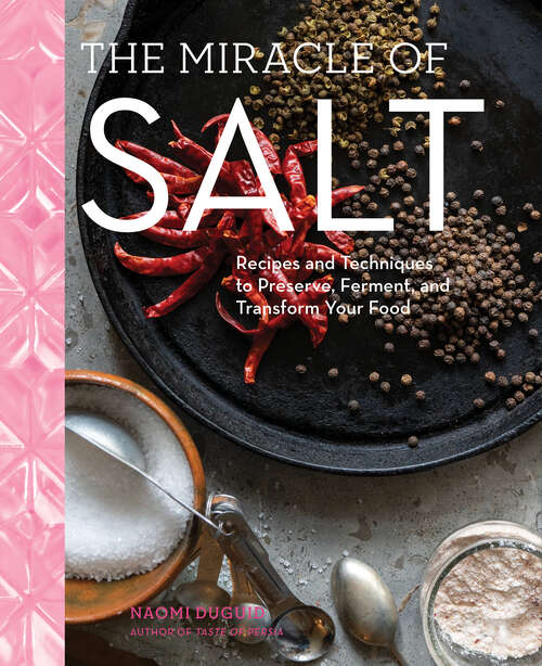 Book cover of The Miracle of Salt: Recipes and Techniques to Preserve, Ferment, and Transform Your Food
