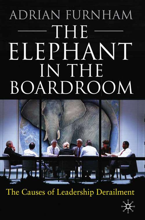 Book cover of The Elephant in the Boardroom: The causes of leadership derailment (2010)