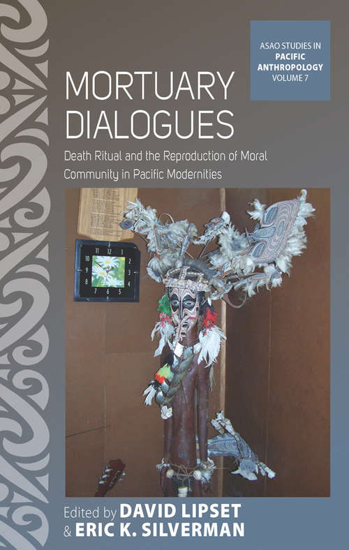 Book cover of Mortuary Dialogues: Death Ritual and the Reproduction of Moral Community in Pacific Modernities (ASAO Studies in Pacific Anthropology #7)