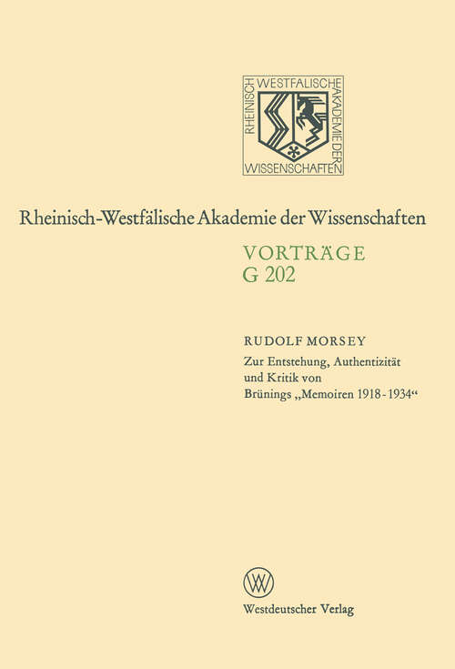 Book cover of Zur Entstehung, Authentizität und Kritik von Brünings „Memoiren 1918–1934“: 201. Sitzung am 19. Februar 1975 in Düsseldorf (1975) (Rheinisch-Westfälische Akademie der Wissenschaften: G 202)