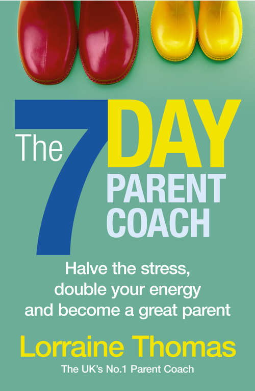 Book cover of The 7 Day Parent Coach: Halve the stress, double your energy and become a great parent