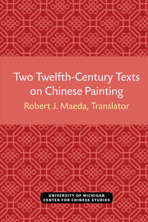 Book cover of Two Twelfth-Century Texts on Chinese Painting (Michigan Monographs In Chinese Studies #8)