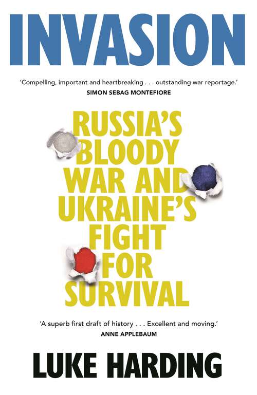 Book cover of Invasion: Russia’s Bloody War and Ukraine’s Fight for Survival (Main)