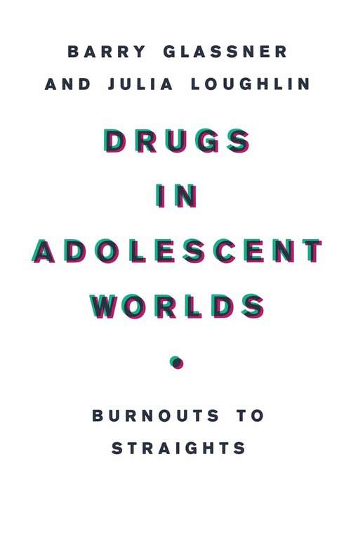 Book cover of Drugs in Adolescent Worlds: Burnouts to Straights (1st ed. 1987)