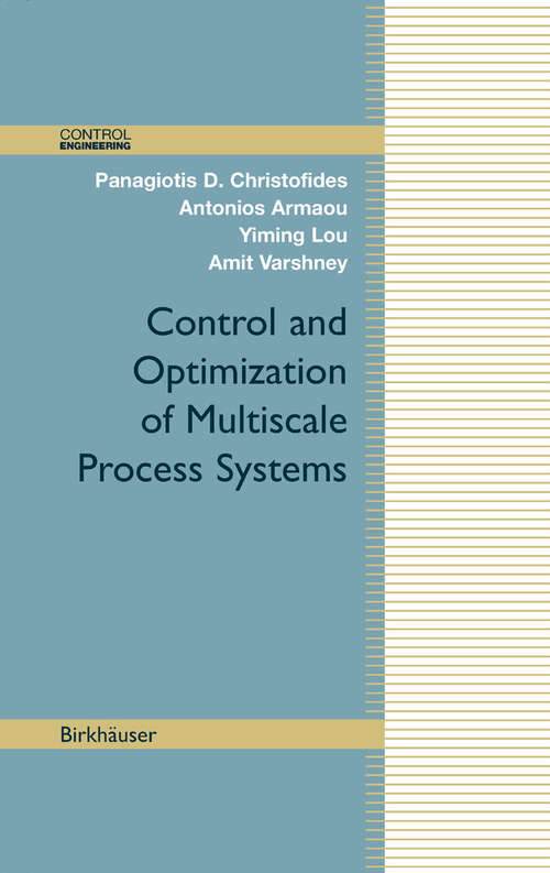Book cover of Control and Optimization of Multiscale Process Systems (2009) (Control Engineering)