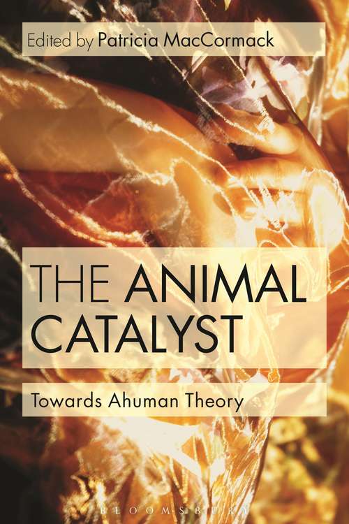 Book cover of The Animal Catalyst: Towards Ahuman Theory