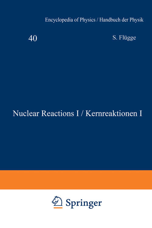 Book cover of Nuclear Reactions I / Kernreaktionen I (1957) (Handbuch der Physik   Encyclopedia of Physics: 8 / 40)