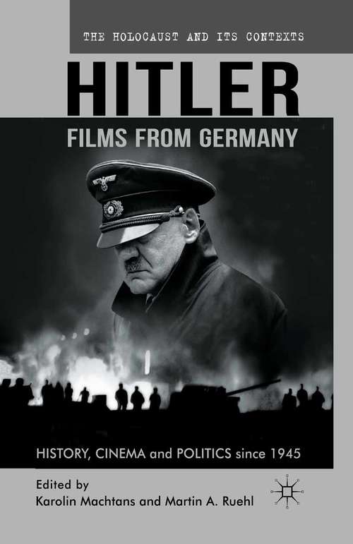 Book cover of Hitler - Films from Germany: History, Cinema and Politics since 1945 (2012) (The Holocaust and its Contexts)