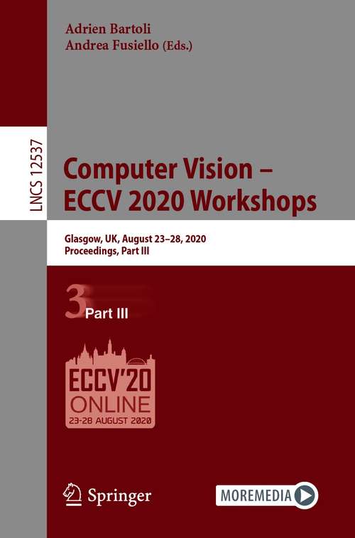 Book cover of Computer Vision – ECCV 2020 Workshops: Glasgow, UK, August 23–28, 2020, Proceedings, Part III (1st ed. 2020) (Lecture Notes in Computer Science #12537)