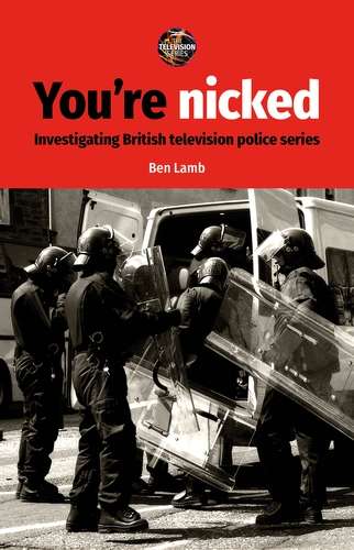Book cover of You’re nicked: Investigating British television police series (The Television Series)