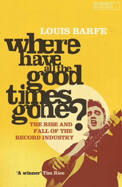 Book cover of Where Have All the Good Times Gone?: The Rise And Fall Of The Record Industry (Main)