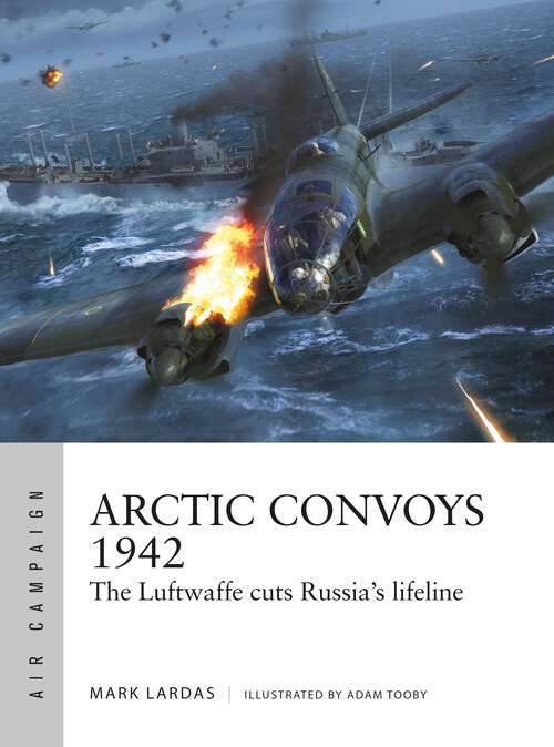 Book cover of Arctic Convoys 1942: The Luftwaffe cuts Russia's lifeline (Air Campaign)