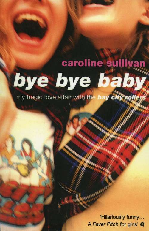 Book cover of Bye Bye Baby: My Tragic Love Affair With The Bay City Rollers
