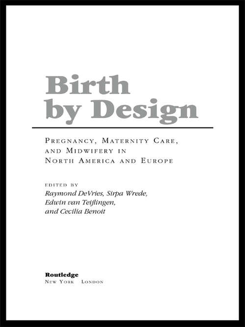 Book cover of Birth By Design: Pregnancy, Maternity Care and Midwifery in North America and Europe