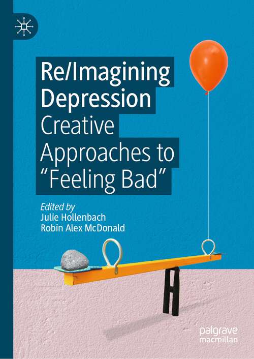 Book cover of Re/Imagining Depression: Creative Approaches to “Feeling Bad” (1st ed. 2021)