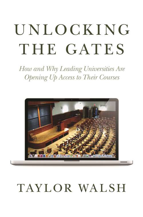 Book cover of Unlocking the Gates: How and Why Leading Universities Are Opening Up Access to Their Courses