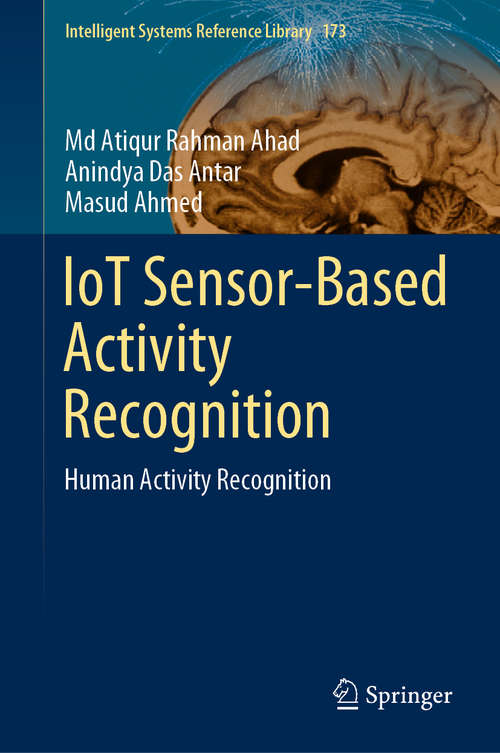 Book cover of IoT Sensor-Based Activity Recognition: Human Activity Recognition (1st ed. 2021) (Intelligent Systems Reference Library #173)