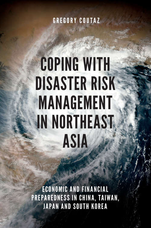 Book cover of Coping with Disaster Risk Management in Northeast Asia: Economic and Financial Preparedness in China, Taiwan, Japan and South Korea